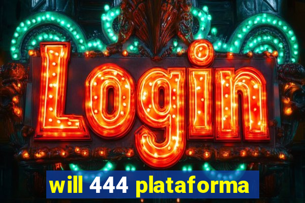 will 444 plataforma